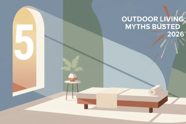 Outdoor Living: 5 Myths Busted for 2026